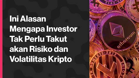 Ini Alasan Mengapa Investor Tak Perlu Takut Akan Risiko Dan Volatilitas