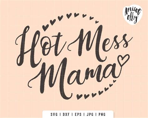 Hot Mess Mama Svg Hot Mess Svg Mom Printable Mom Tshirt Cutting File Png Eps Jpeg Dxf