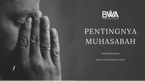 Pentingnya Muhasabah Blog Badan Wakaf Al Qur An