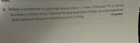 Solved 4 Helium Is Compressed In A Polytropic Process With Chegg