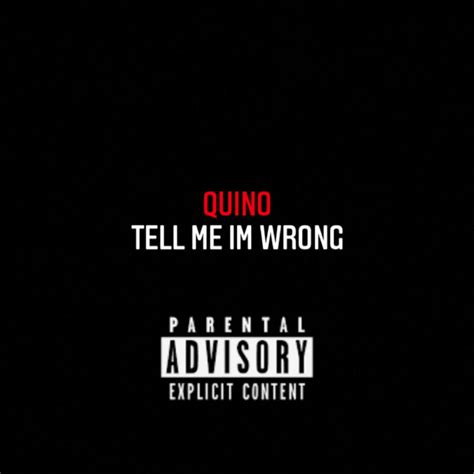 TELL ME IM WRONG Single By Quino Spotify