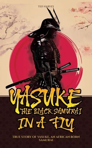 Yasuke The Black Samurai In A Fly True Story Of Yasuke An African