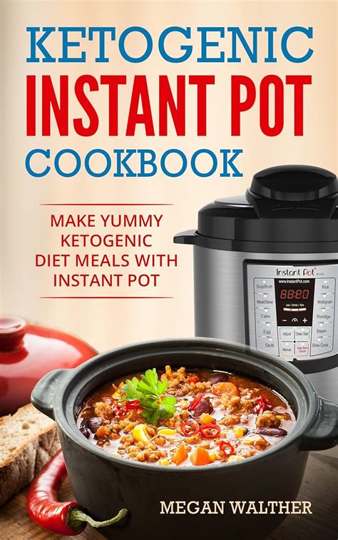 Ketogenic Instant Pot Cookbook Make Yummy Ketogenic Diet Meals With Instant Pot Kindle