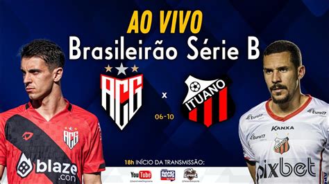 Atl Tico Go X Ituano Ao Vivo Campeonato Brasileiro Da S Rie B Youtube