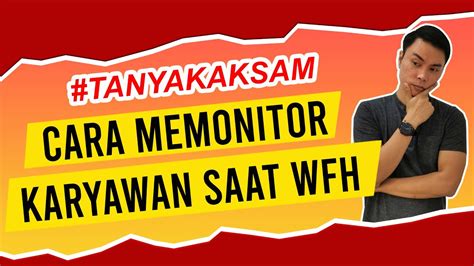 Cara Monitor Karyawan Saat Work From Home Tanyakaksam Tips