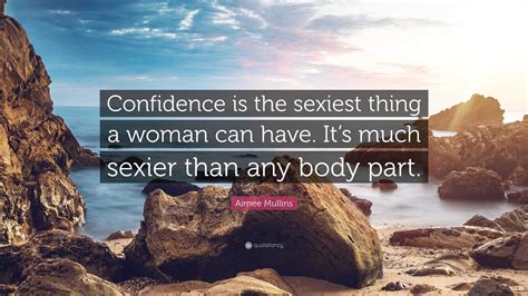 Aimee Mullins Quote “confidence Is The Sexiest Thing A Woman Can Have Its Much Sexier Than