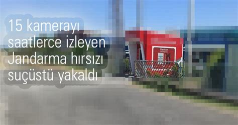 15 kamerayı saatlerce izleyen Jandarma hırsızı suçüstü yakaladı