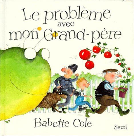 Le Problème avec mon grand père by Babette Cole Goodreads