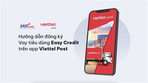 HƯỚNG DẪN ĐĂNG KÝ VAY TIÊU DÙNG EASY CREDIT TRÊN ỨNG DỤNG VIETTEL POST