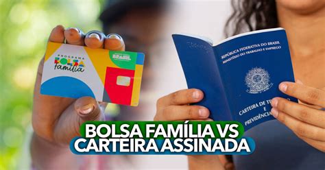 Bolsa Fam Lia Vs Carteira Assinada Veja Quais Situa Es Permitem A