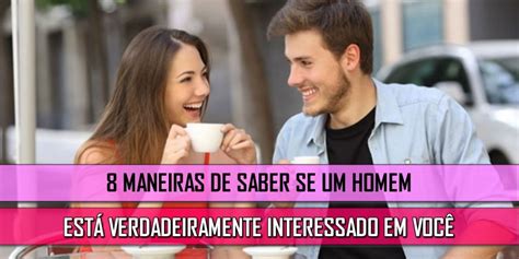 8 Maneiras de Como Saber se um Homem Está Interessado em Você