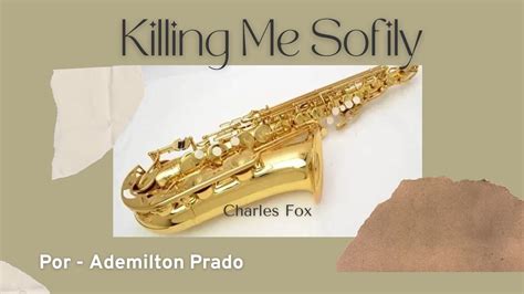 Killing Me Sofily With His Song Por Ademilton Prado YouTube