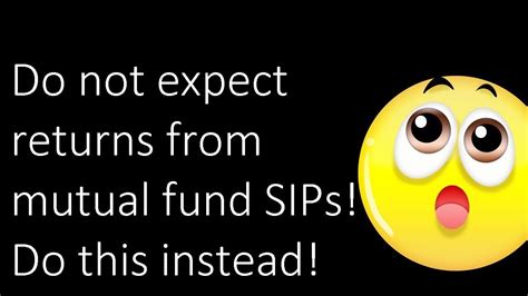 Here Is Why You Should Not Expect Returns From Mutual Funds Sips Or Any