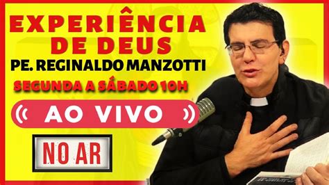 Experiência de Deus Padre Reginaldo Manzotti Ao Vivo 07 de