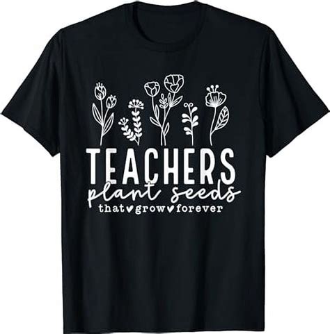 Teachers Plant Seeds That Grow Forever Favorite Teacher T Shirt