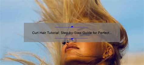 Curl Hair Tutorial: Step-by-Step Guide for Perfect Curls - Silk-Wave.com