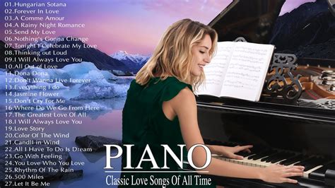 Beautiful Piano Love Songs Best Romantic Classical Love Songs Of All