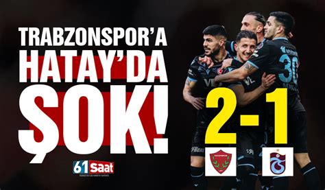 Ma Sonucu Hatayspor Trabzonspor Trabzon Haber Sayfasi