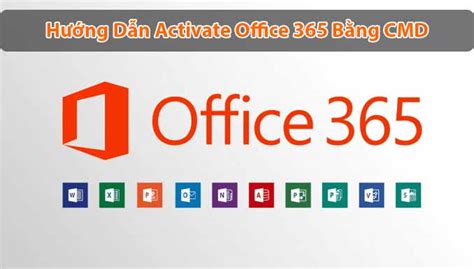 Hướng dẫn Activate Office 365 đơn giản bằng CMD không phải Crack