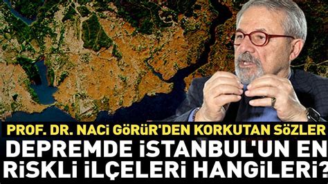 Prof Dr Naci G R R Den Korkutan S Zler Depremde Stanbul Un En