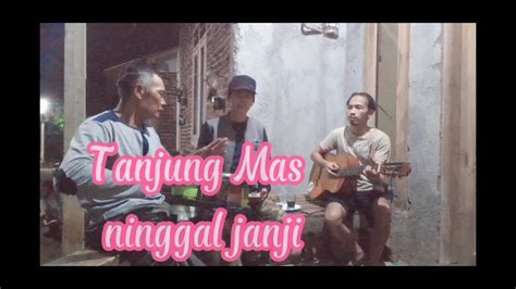 Tanjung Mas Ninggal Janji Didi Kempot Cover Azis Youtube