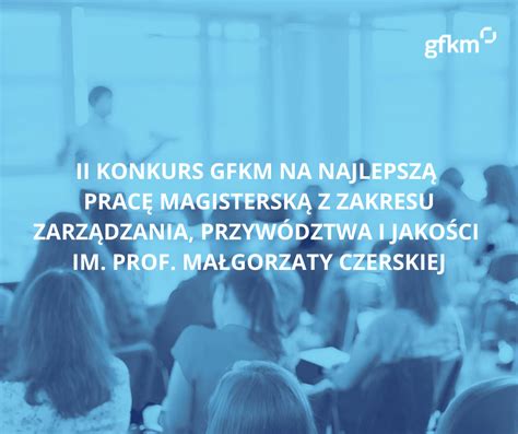 Ii Konkurs Gfkm Na Najlepsz Prac Magistersk Z Zakresu Zarz Dzania