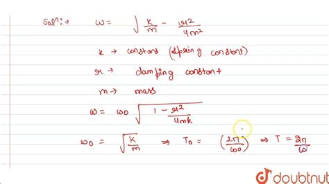 The Angular Frequency Of The Damped Oscillator Is Given By Omega Sqrt