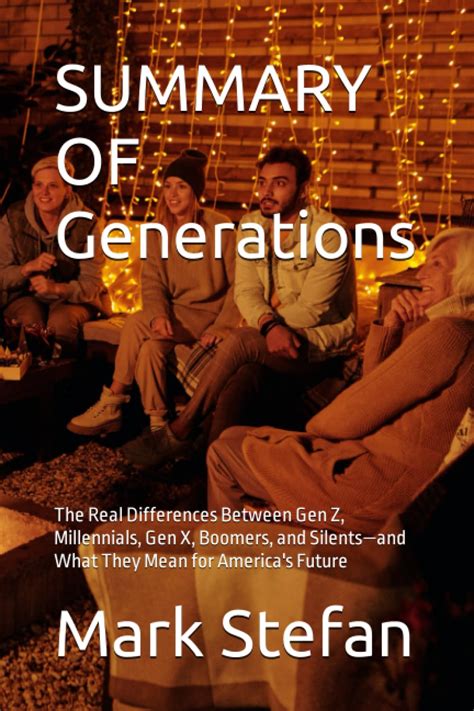 SUMMARY OF Generations: The Real Differences Between Gen Z, Millennials, Gen X, Boomers, and ...