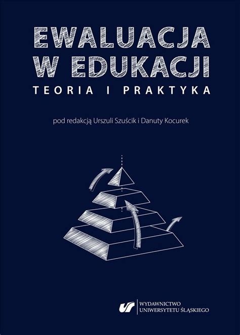 Ewaluacja W Edukacji Teoria I Praktyka Danuta Kocurek Urszula Szu Cik