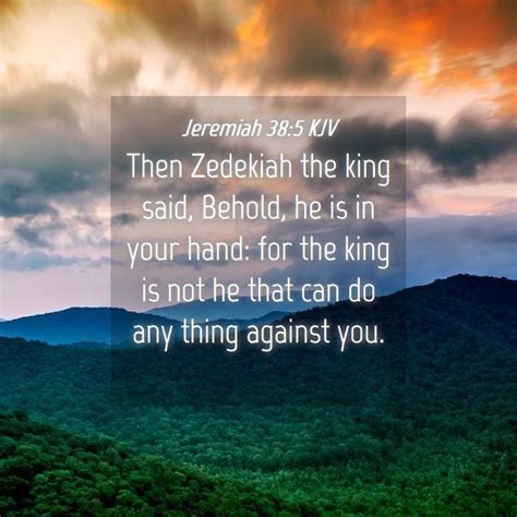 Jeremiah 38 5 KJV Then Zedekiah The King Said Behold He Is In