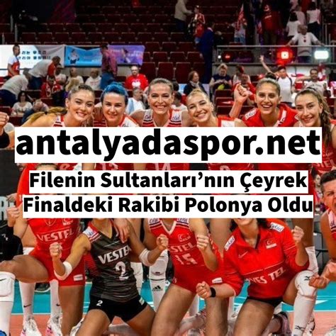 Filenin Sultanlarının Çeyrek Finaldeki Rakibi Polonya Oldu Antalya