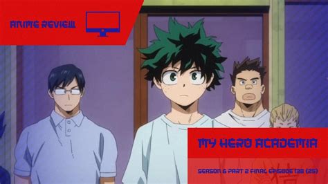 My Hero Academia Season 6 Part 2 Final Episode 138 25 Review Izuku