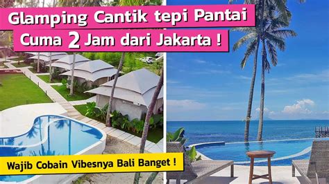 Glamping Cantik Di Tepi Pantai Anyer Vibesnya Kayak Di Bali Kadena