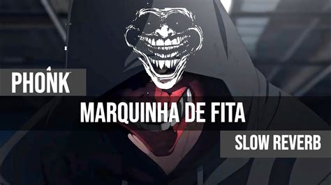 MARQUINHA DE FITA SLOWED REVERB TIKTOK VIRAL YouTube