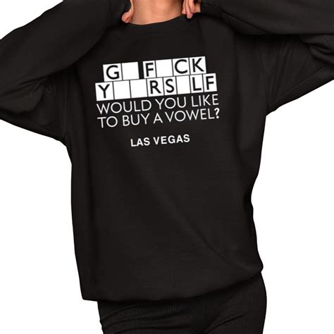 Go Fuck Yourself Would You Like To Buy A Vowel Las Vegas Shirt Grishko