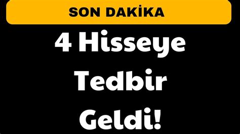 4 Hisseye Tedbir Geldi YouTube