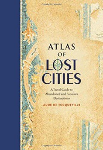 Atlas Of The Week Atlas Of Lost Cities Mappenstance