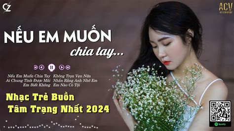 Người Nói Yêu Anh Làm Chi Nếu Em Muốn Chia Tay Em Biết Không Nhạc Trẻ Buồn Hot Tiktok Việt