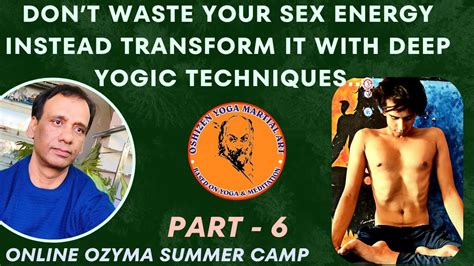 Dont Waste Your Sex Energy Instead Transform It With Deep Yogic