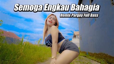 DJ SEMOGA ENGKAU BAHAGIA REMIX PARGOY FULL BASS STYLE TERBARU ONI YETE