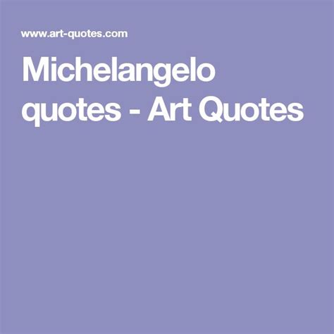 Michelangelo quotes - Art Quotes | Michelangelo quotes, Michelangelo ...