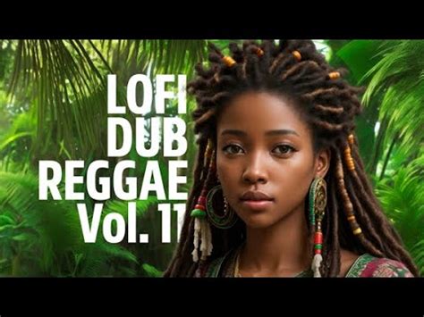 LOFI DUB REGGAE Vol 11 Unwind With Dub Vibes YouTube