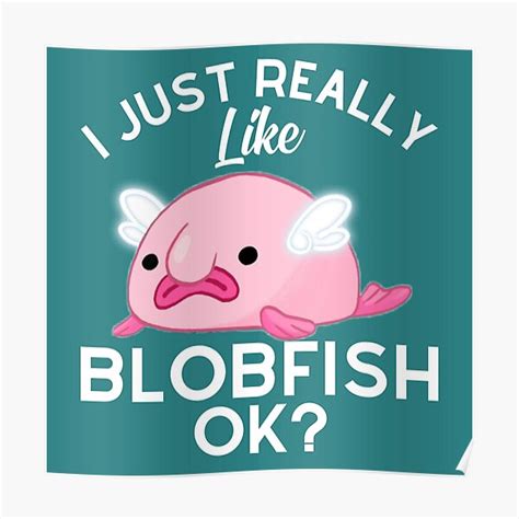 "I Just Really Like Blobfish Ok: Angel Blobfish" Poster by Mohamedhadim ...