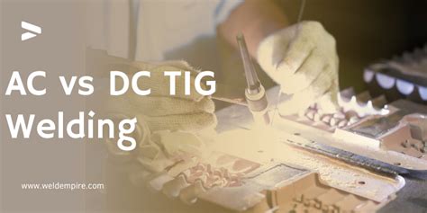 AC vs DC TIG Welding | Main Difference