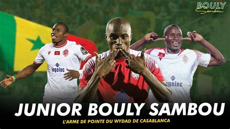 Qui Est Bouly Junior Sambou L Arme De Pointe De Wydad De Casablanca