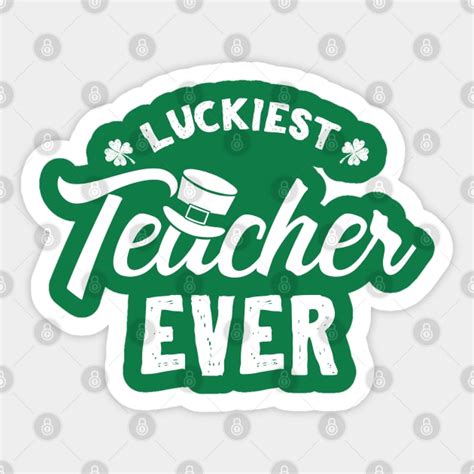 Luckiest Teacher Ever St Patricks Day St Patricks Teachers Sticker