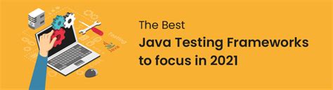 The Best Java Testing Frameworks To Focus In 2021 Mobile App Testing