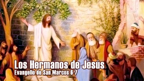 Los Hermanos De JesÚs Meditando El Evangelio De Marcos 6 7 La Fe