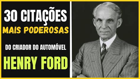 Henry Ford 30 Frases Motivacionais Mais Famosas Do Criador Do