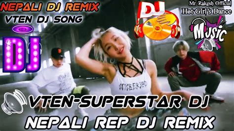 New Nepali Dj Songvten Superstar Djvten New Dj Songvten Rep Dj Remix